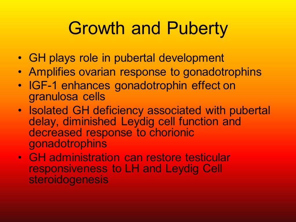 Growth and Puberty GH plays role in pubertal development Amplifies ovarian response to gonadotrophins